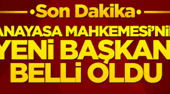 Anayasa Mahkemesi'nin yeni başkanı belli oldu