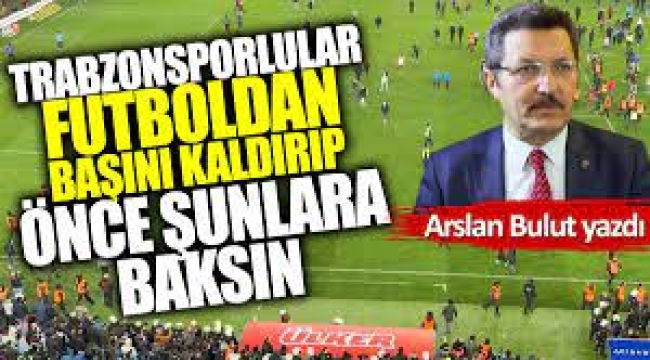 Arslan BULUT Trabzon, neyi sorgulamalı?
