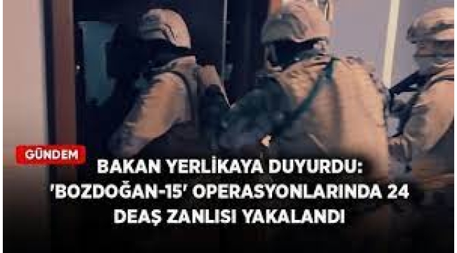 "Bozdoğan-15" operasyonlarında 24 DEAŞ zanlısı yakalandı