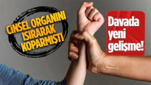 Cinsel organını ısırarak koparmıştı