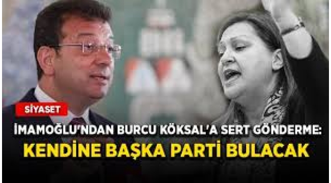 Ekrem İmamoğlu'ndan Burcu Köksal'a Sert Sözler!