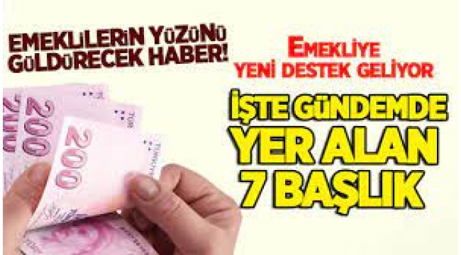 Emekliler dikkat! İşte yeni düzenlemede 7 önemli başlık