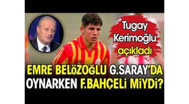 Emre Belözoğlu Galatasaray'da oynarken Fenerbahçe'yi mi tutuyordu?