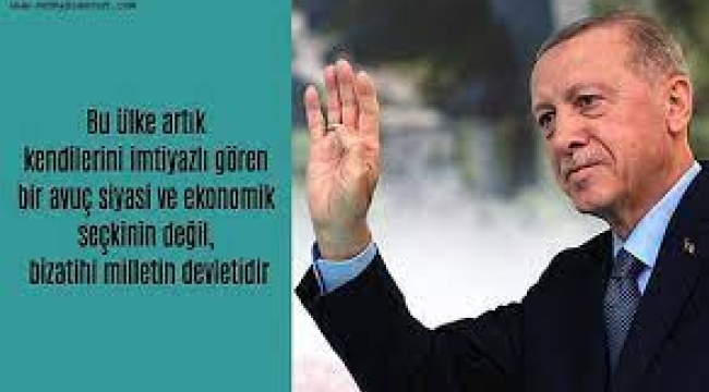 Erdoğan: Kendini devletin sahibi gören bir avuç seçkin azınlık dışında 