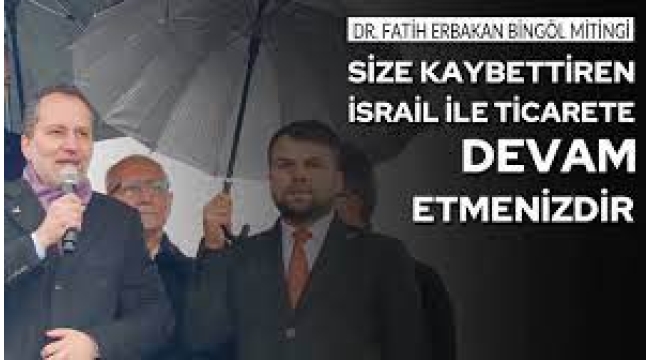 Fatih Erbakan: 'Size kaybettiren İsrail ile yaptığınız ticaret'