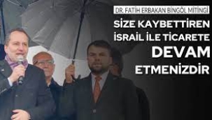 Fatih Erbakan: 'Size kaybettiren İsrail ile yaptığınız ticaret'