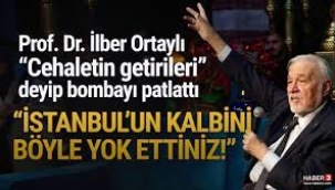 İlber Ortaylı: "İstanbul'un kalbini yok ettiniz"