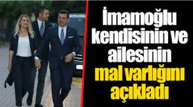 İmamoğlu kendisinin ve eşinin mal varlığını açıkladı