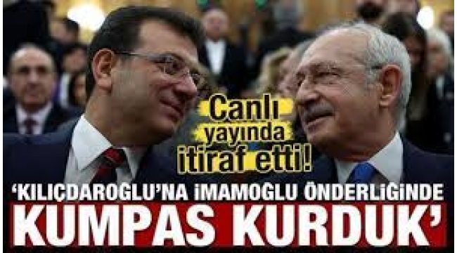 'Kılıçdaroğlu'na İmamoğlu önderliğinde kumpas kurduk'