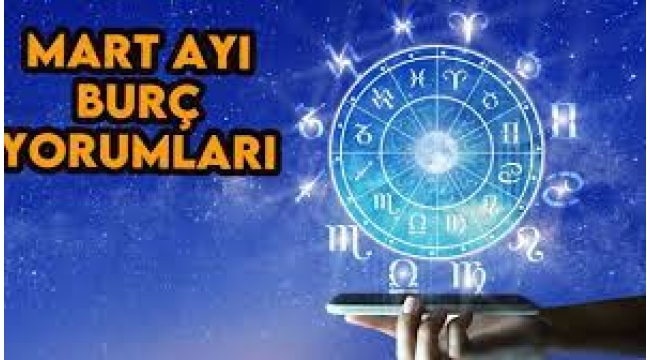 Mart 2024 aylık burç yorumları