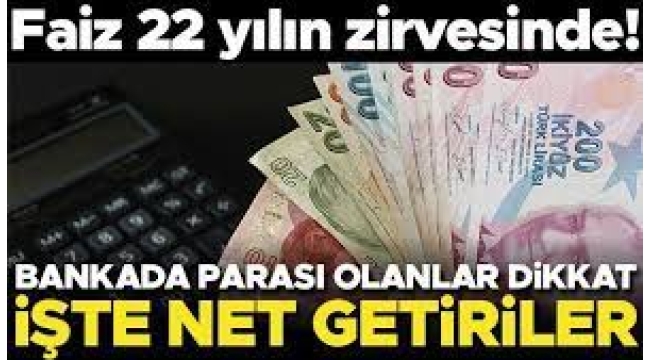 Mevduat faizi 22 yılın zirvesinde! 100 bin TL yatırana rekor kazanç