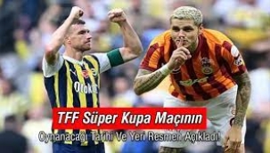 TFF, Süper Kupa maçının oynanacağı tarihi resmen açıkladı