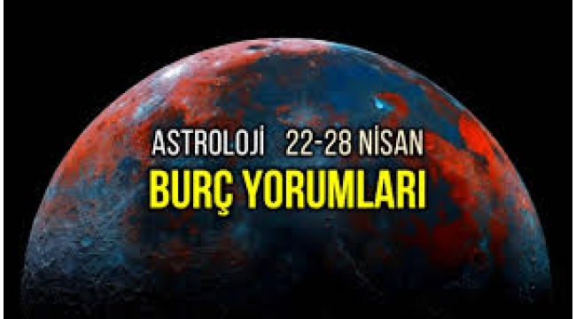 22 – 28 Nisan 2024 haftalık burç yorumları