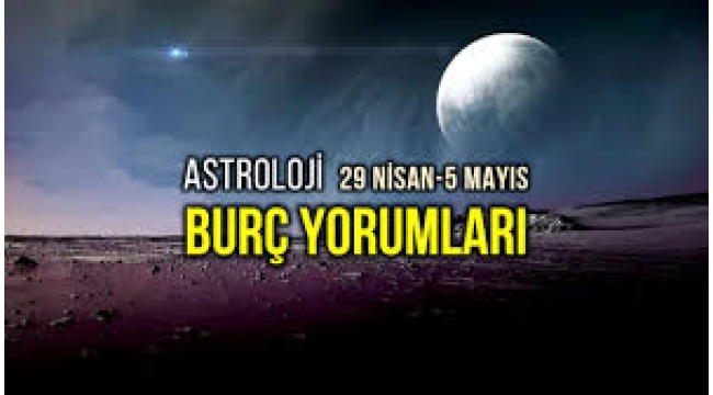 29 Nisan – 5 Mayıs  burç yorumları