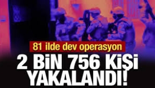 81 ilde operasyon: 2 bin 756 firari yakalandı!