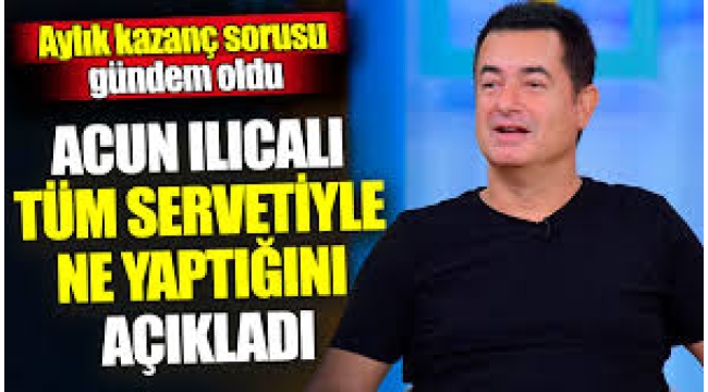 Acun Ilıcalı servetiyle gündemdeydi!