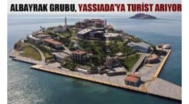 Albayrak Grubu, Yassıada'ya turist arıyor