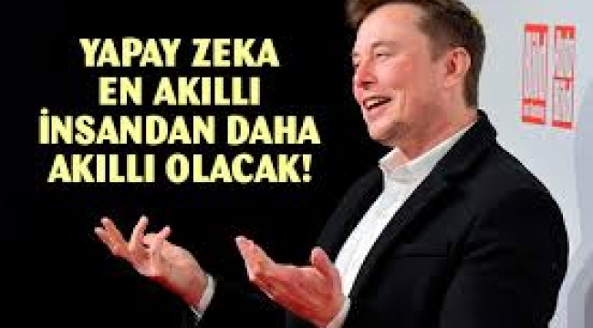 Elon Musk: Yapay zeka gelecek yıl en akıllı insandan daha akıllı olacak