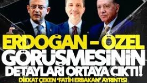 Erdoğan-Özel görüşmesinin detayları ortaya çıktı!