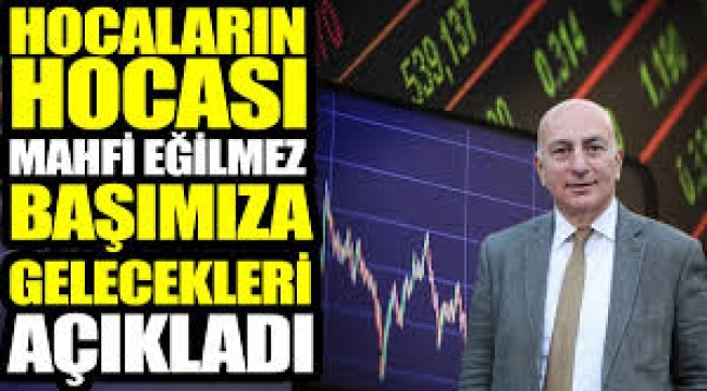 Hocaların hocası Mahfi Eğilmez başımıza gelecekleri açıkladı