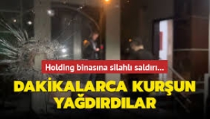 Holding binasına silahlı saldırı! Dakikalarca kurşun yağdırdılar