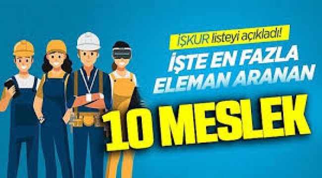 İŞKUR açıkladı: İşte en fazla eleman aranan 10 meslek