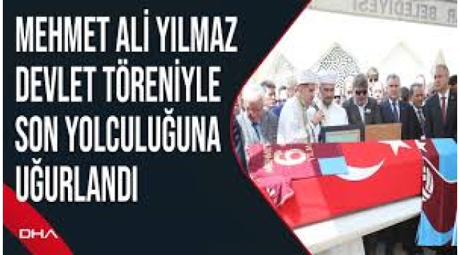 Mehmet Ali Yılmaz devlet töreniyle son yolculuğuna uğurlandı