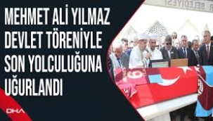 Mehmet Ali Yılmaz devlet töreniyle son yolculuğuna uğurlandı