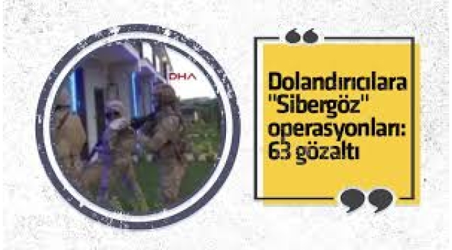 Sibergöz-33 ve Sibergöz-34 Operasyonları'nda 63 şüpheli yakalandı