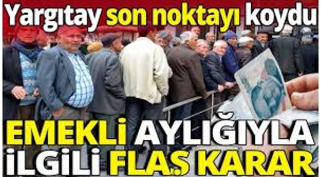 Yargıtay son noktayı koydu: Emekli maaşında emsal karar!