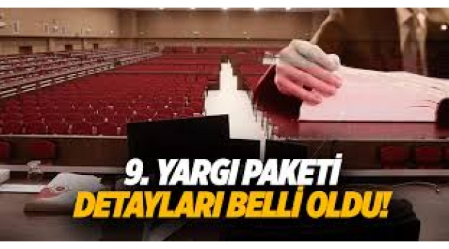 9. Yargı Paketi'nin ayrıntıları belli oldu!
