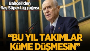 Bahçeli'den Süper Lig için flaş çağrı: Takımlar bu yıl küme düşmesin