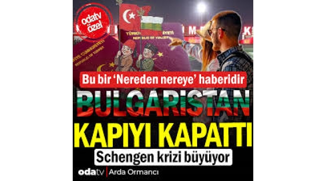  Bulgaristan kapıyı kapattı... Schengen krizi büyüyor