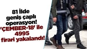 'Çember-18' Operasyonu: 4 Bin 995 Firari Yakalandı!