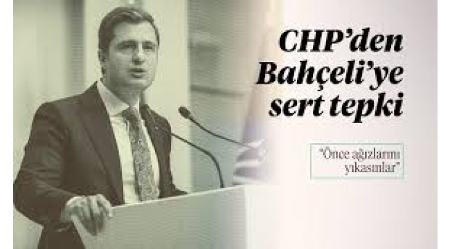 CHP'den Bahçeli'ye sert yanıt: Ciddiye dahi almıyoruz