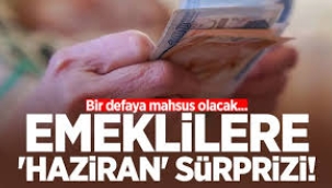 Emekli milyonlara haziran sürprizi! 1 defaya mahsus olacak