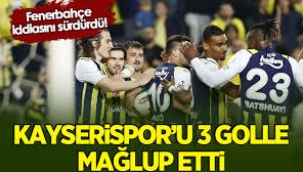Fenerbahçe, iddiasını sürdürdü! Kayserispor'u 3 golle yendi