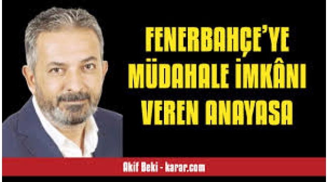 Fenerbahçe'ye müdahale imkânı veren Anayasa