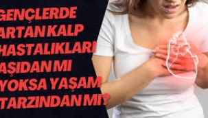 Gençlerde artış gösteren kalp hastalıkları aşıdan mı yoksa yaşam tarzından mı?