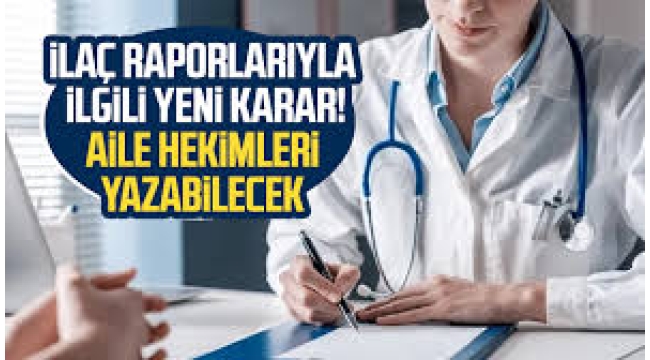 İlaç raporlarıyla ilgili yeni karar! Aile hekimleri yazabilecek