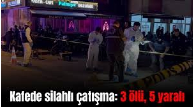 Üsküdar'da bir kafede silahla ateş açıldı: 3 ölü