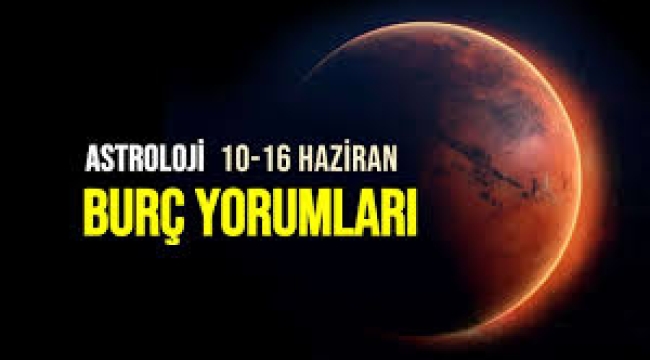 10 – 16 Haziran 2024 haftalık burç yorumları