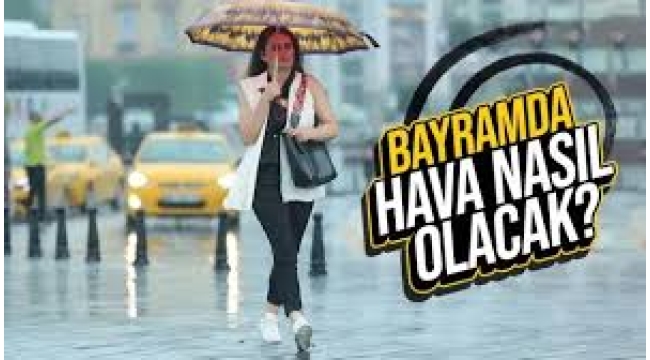 Bayramda hava nasıl olacak
