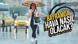 Bayramda hava nasıl olacak