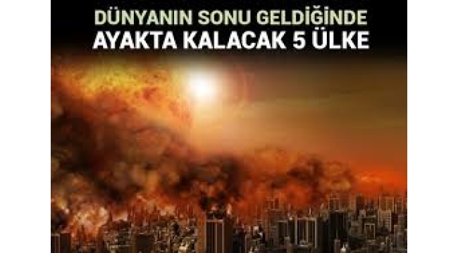 Dünyanın sonu geldiğinde bu 5 ülke ayakta kalacak