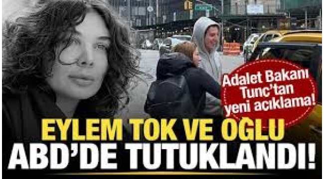 Eylem Tok ve oğlu ABD'de tutuklandı