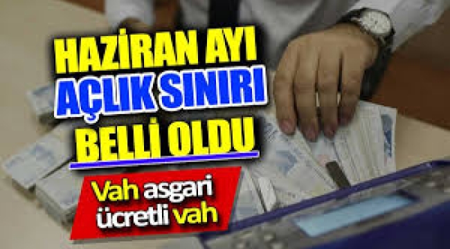 Haziran ayı açlık sınırı belli oldu! Durum çok vahim