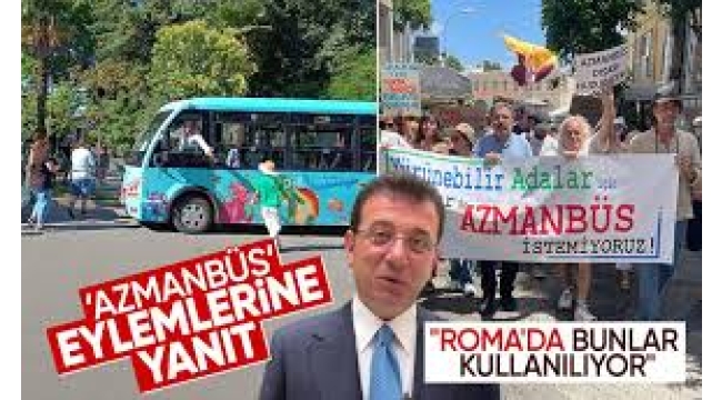 İmamoğlu Adalar'daki Azmanbüs protestoları için ne diyor?