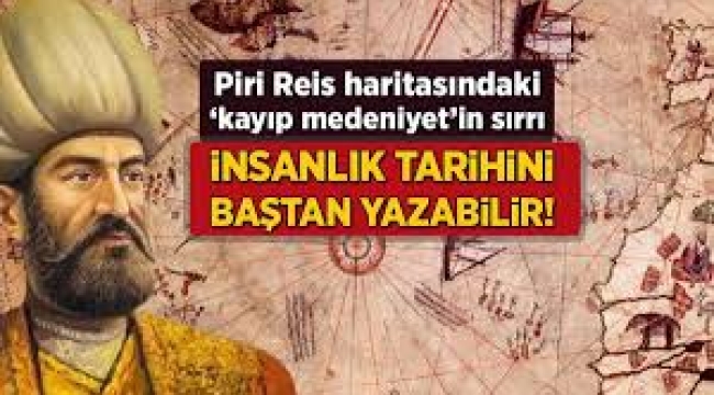 İnsanlık tarihini baştan yazabilir! Piri Reis haritasındaki 'kayıp medeniyet'in sırrı