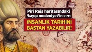 İnsanlık tarihini baştan yazabilir! Piri Reis haritasındaki 'kayıp medeniyet'in sırrı